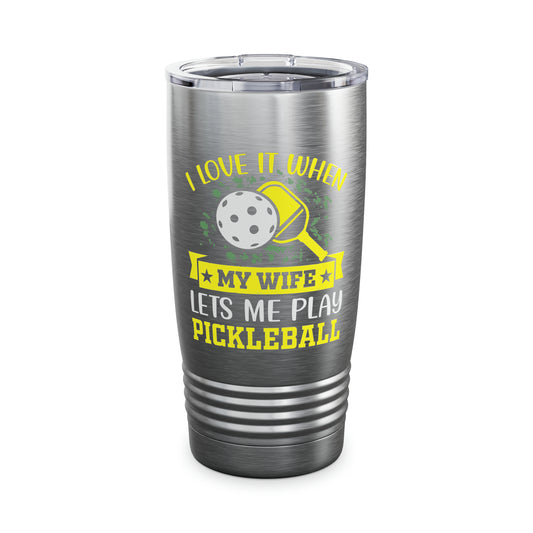 My Wife lets me play Pickleball Ringneck Tumbler, 20oz