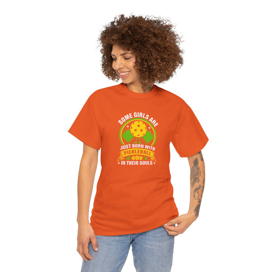 Some girls are born with Pickleball in soul Heavy Cotton Tee